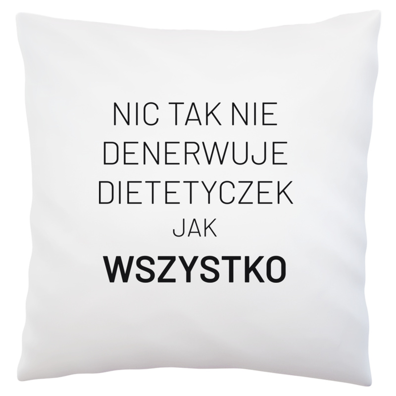 Nic Tak Nie Denerwuje Dietetyczek Jak Wszystko - Poduszka Biała