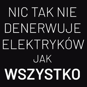 Nic Tak Nie Denerwuje Elektryków Jak Wszystko - Męska Koszulka Czarna
