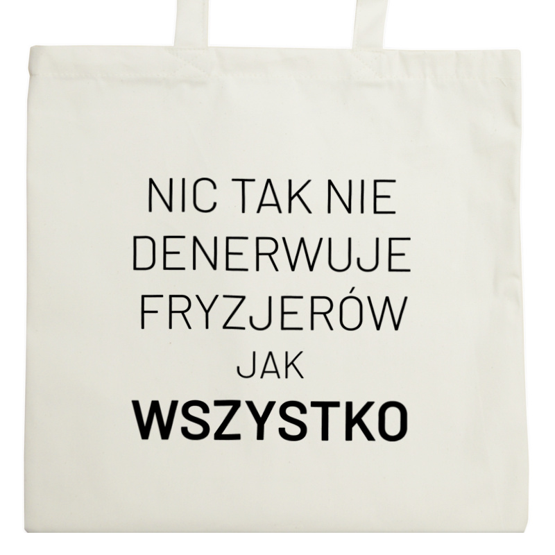 Nic Tak Nie Denerwuje Fryzjerów Jak Wszystko - Torba Na Zakupy Natural