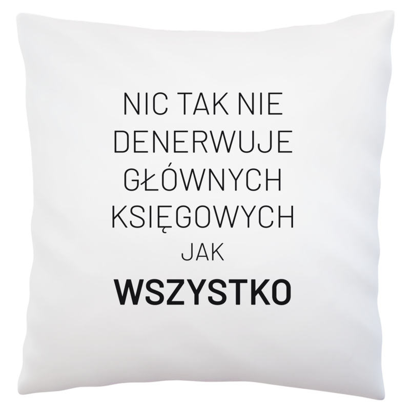 Nic Tak Nie Denerwuje Głównych Księgowych Jak Wszystko - Poduszka Biała