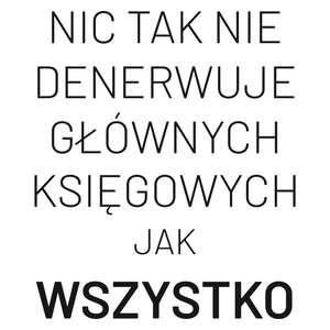 Nic Tak Nie Denerwuje Głównych Księgowych Jak Wszystko - Kubek Biały