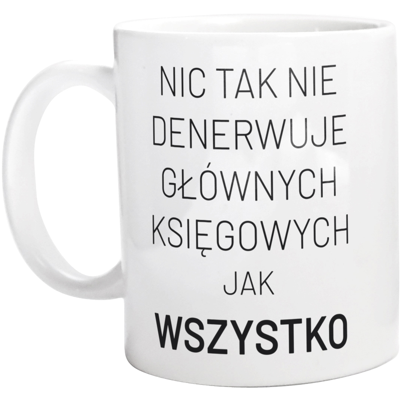 Nic Tak Nie Denerwuje Głównych Księgowych Jak Wszystko - Kubek Biały