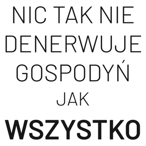 Nic Tak Nie Denerwuje Gospodyń Jak Wszystko - Kubek Biały