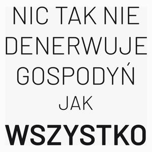 Nic Tak Nie Denerwuje Gospodyń Jak Wszystko - Poduszka Biała