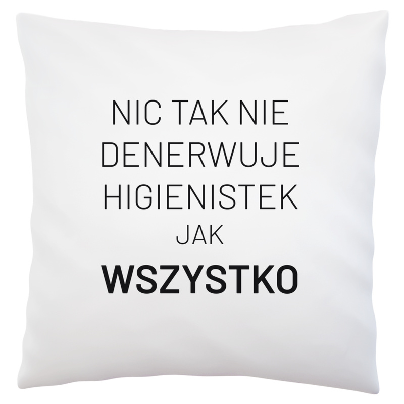 Nic Tak Nie Denerwuje Higienistek Jak Wszystko - Poduszka Biała