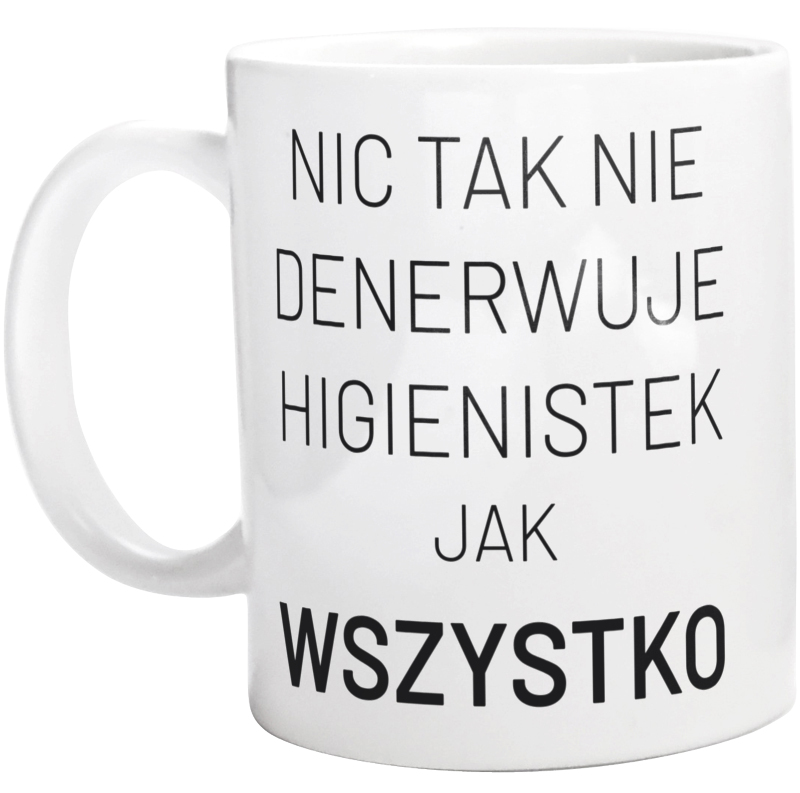 Nic Tak Nie Denerwuje Higienistek Jak Wszystko - Kubek Biały