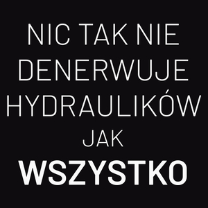 Nic Tak Nie Denerwuje Hydraulików Jak Wszystko - Męska Koszulka Czarna