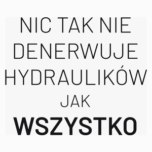 Nic Tak Nie Denerwuje Hydraulików Jak Wszystko - Poduszka Biała