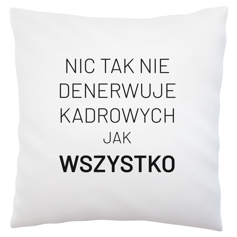 Nic Tak Nie Denerwuje Kadrowych Jak Wszystko - Poduszka Biała