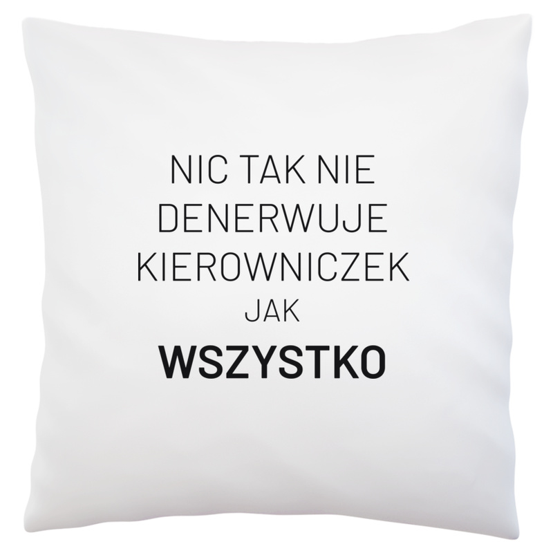 Nic Tak Nie Denerwuje Kierowniczek Jak Wszystko - Poduszka Biała