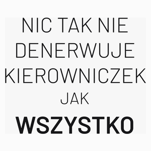 Nic Tak Nie Denerwuje Kierowniczek Jak Wszystko - Poduszka Biała