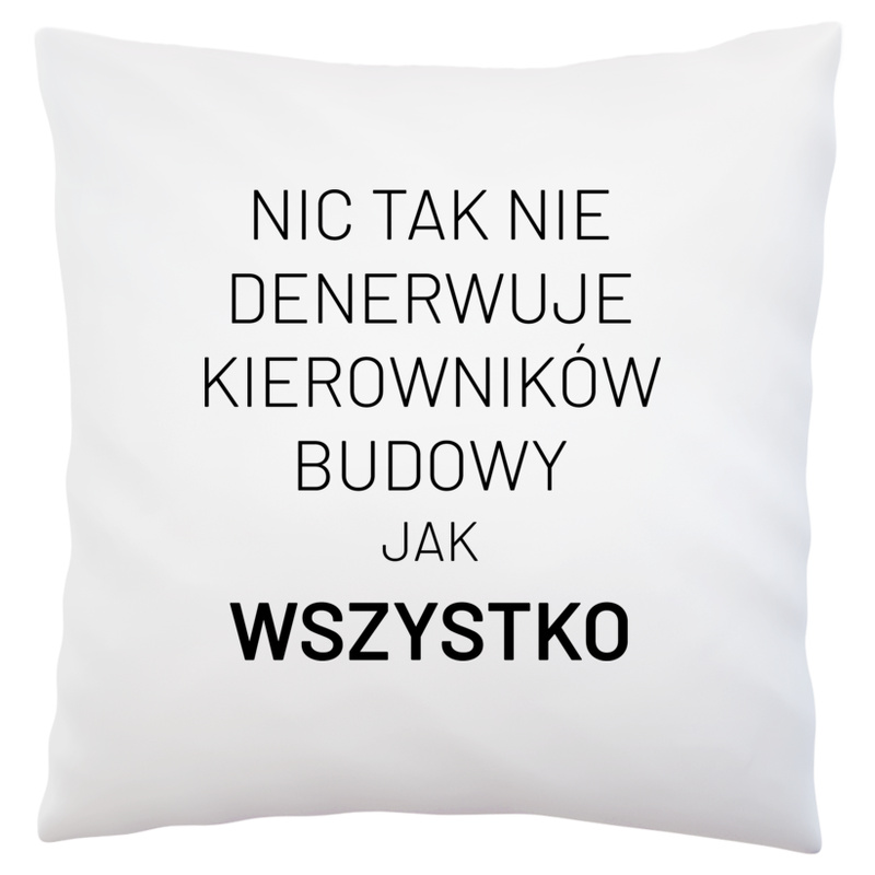 Nic Tak Nie Denerwuje Kierowników Budowy Jak Wszystko - Poduszka Biała