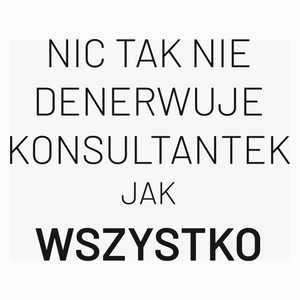 Nic Tak Nie Denerwuje Konsultantek Jak Wszystko - Poduszka Biała