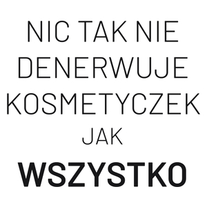 Nic Tak Nie Denerwuje Kosmetyczek Jak Wszystko - Kubek Biały