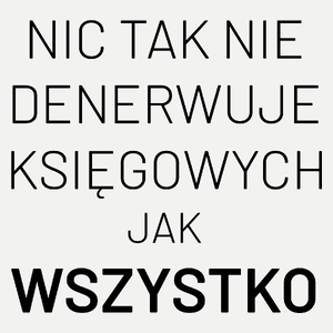 Nic Tak Nie Denerwuje Księgowych Jak Wszystko - Damska Koszulka Biała