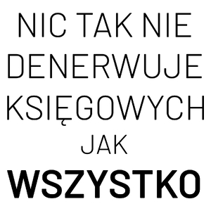 Nic Tak Nie Denerwuje Księgowych Jak Wszystko - Kubek Biały