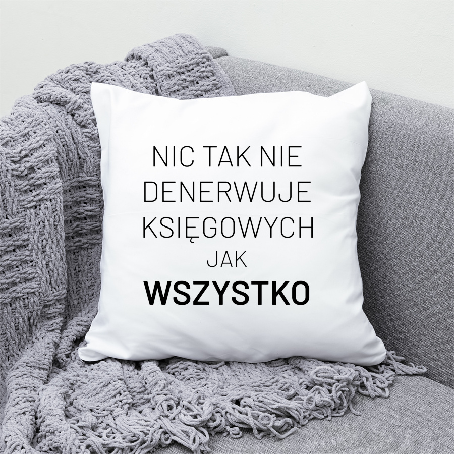 Nic Tak Nie Denerwuje Księgowych Jak Wszystko - Poduszka Biała