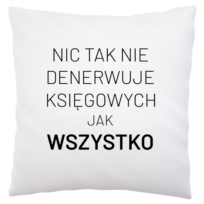 Nic Tak Nie Denerwuje Księgowych Jak Wszystko - Poduszka Biała