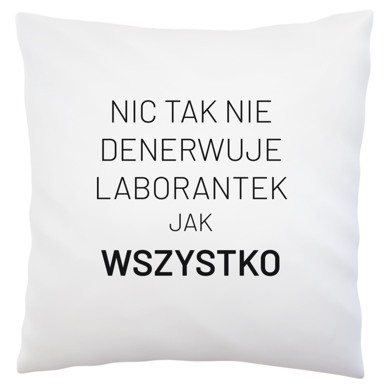 Nic Tak Nie Denerwuje Laborantek Jak Wszystko - Poduszka Biała