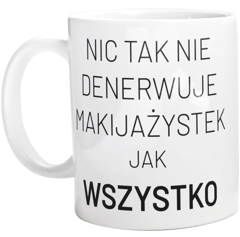 Nic Tak Nie Denerwuje Makijażystek Jak Wszystko - Kubek Biały