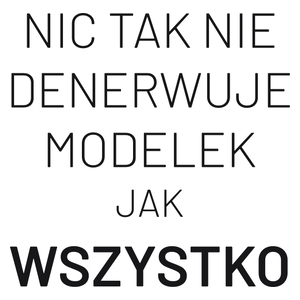 Nic Tak Nie Denerwuje Modelek Jak Wszystko - Kubek Biały