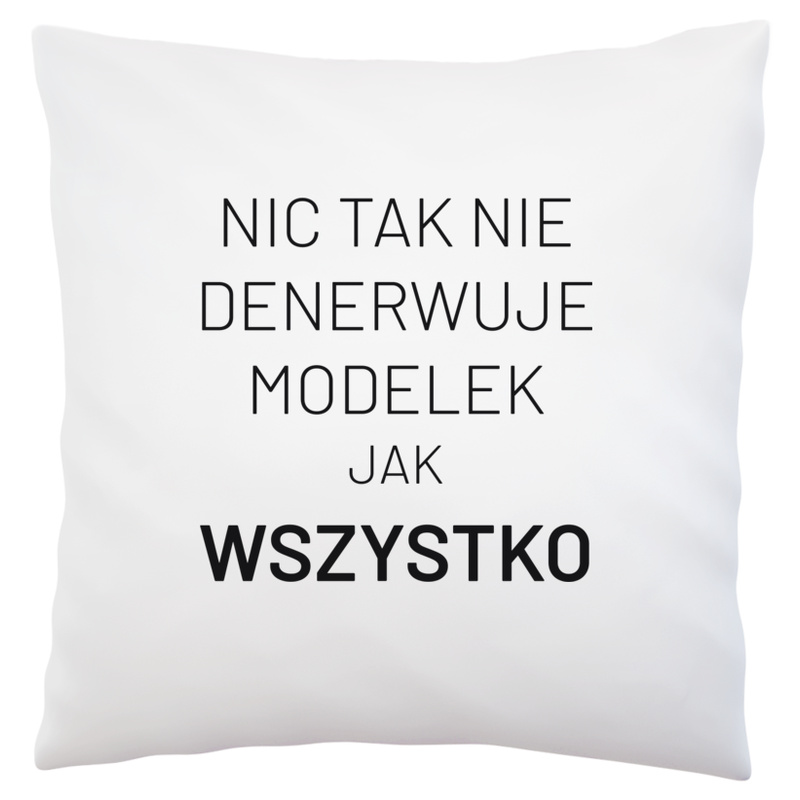 Nic Tak Nie Denerwuje Modelek Jak Wszystko - Poduszka Biała