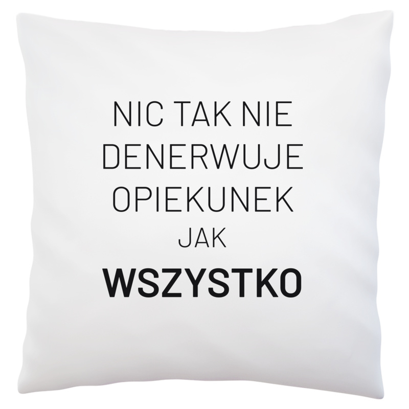 Nic Tak Nie Denerwuje Opiekunek Jak Wszystko - Poduszka Biała