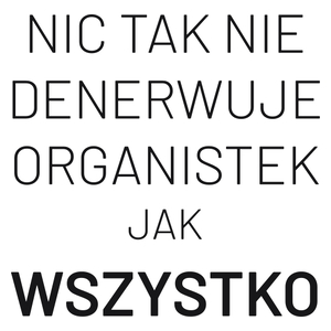 Nic Tak Nie Denerwuje Organistek Jak Wszystko - Kubek Biały