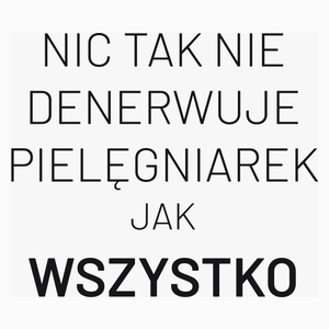 Nic Tak Nie Denerwuje Pielęgniarek Jak Wszystko - Poduszka Biała