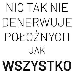 Nic Tak Nie Denerwuje Położnych Jak Wszystko - Kubek Biały