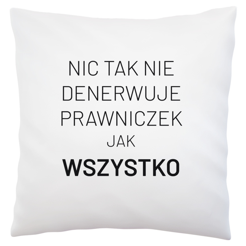 Nic Tak Nie Denerwuje Prawniczek Jak Wszystko - Poduszka Biała