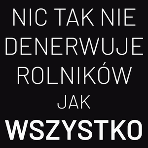 Nic Tak Nie Denerwuje Rolników Jak Wszystko - Męska Koszulka Czarna