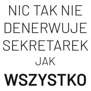 Nic Tak Nie Denerwuje Sekretarek Jak Wszystko - Kubek Biały