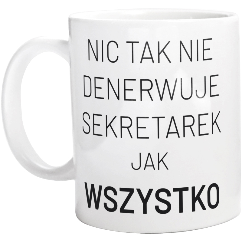 Nic Tak Nie Denerwuje Sekretarek Jak Wszystko - Kubek Biały