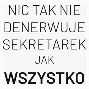 Nic Tak Nie Denerwuje Sekretarek Jak Wszystko - Poduszka Biała