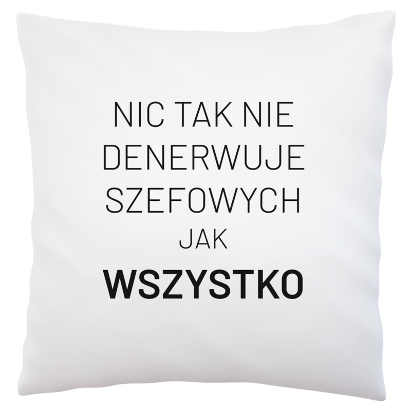 Nic Tak Nie Denerwuje Szefowych Jak Wszystko - Poduszka Biała