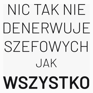 Nic Tak Nie Denerwuje Szefowych Jak Wszystko - Poduszka Biała