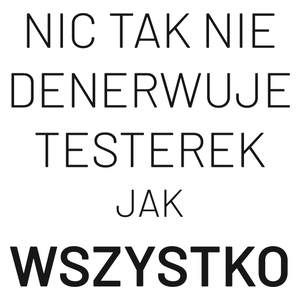 Nic Tak Nie Denerwuje Testerek Jak Wszystko - Kubek Biały