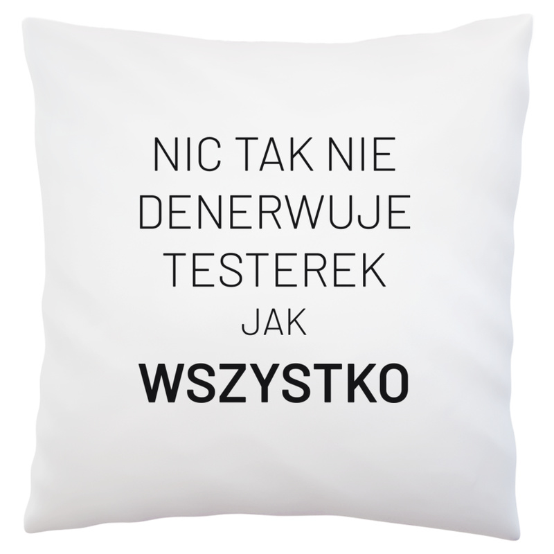 Nic Tak Nie Denerwuje Testerek Jak Wszystko - Poduszka Biała