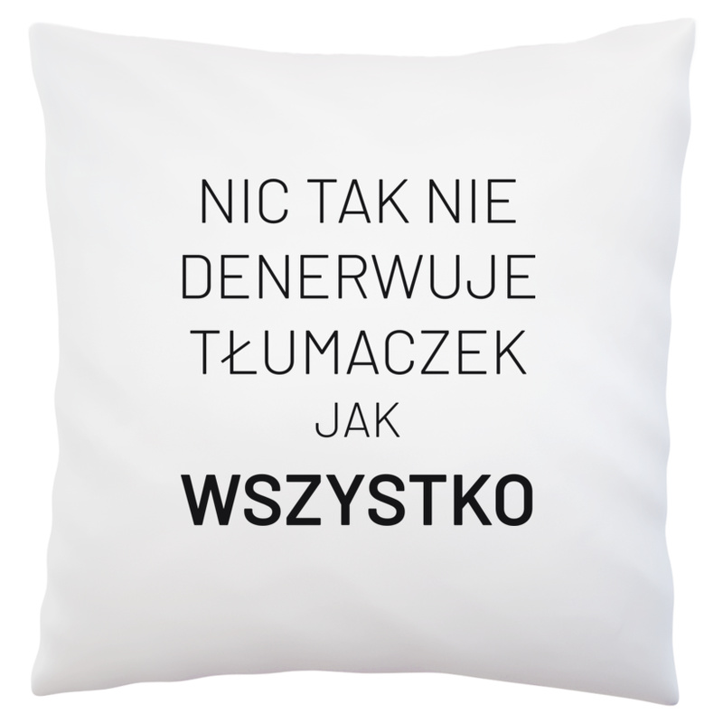 Nic Tak Nie Denerwuje Tłumaczek Jak Wszystko - Poduszka Biała