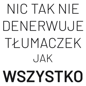 Nic Tak Nie Denerwuje Tłumaczek Jak Wszystko - Kubek Biały