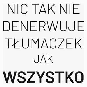 Nic Tak Nie Denerwuje Tłumaczek Jak Wszystko - Poduszka Biała