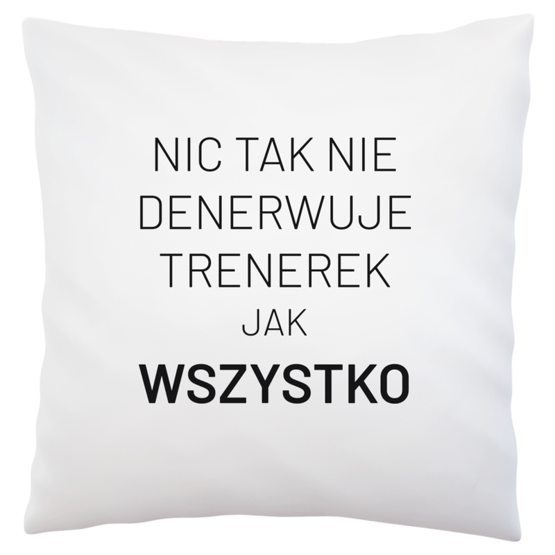 Nic Tak Nie Denerwuje Trenerek Jak Wszystko - Poduszka Biała