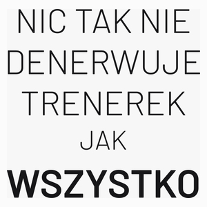 Nic Tak Nie Denerwuje Trenerek Jak Wszystko - Poduszka Biała