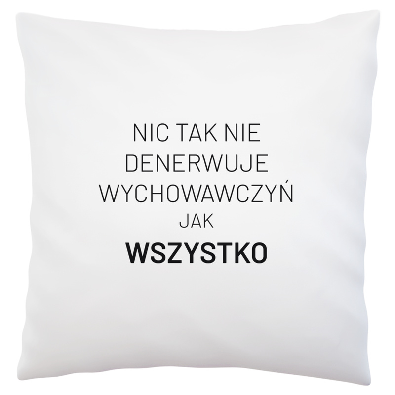 Nic Tak Nie Denerwuje Wychowawczyń Jak Wszystko - Poduszka Biała