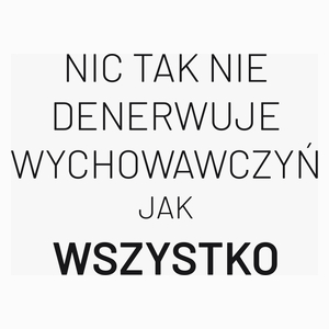 Nic Tak Nie Denerwuje Wychowawczyń Jak Wszystko - Poduszka Biała