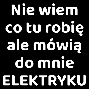 Nie Wiem Co Tu Robię Ale Mówią Do Mnie Elektryku - Torba Na Zakupy Czarna