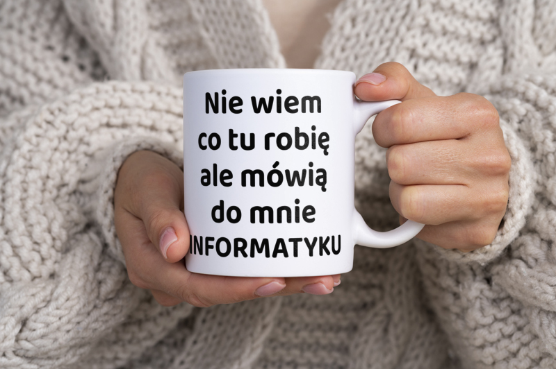 Nie Wiem Co Tu Robię Ale Mówią Do Mnie Informatyku - Kubek Biały