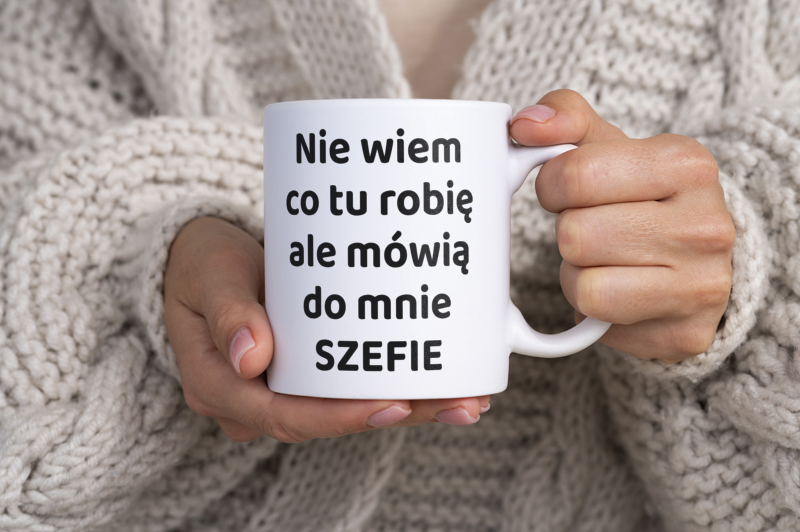 Nie Wiem Co Tu Robię Ale Mówią Do Mnie Szefie - Kubek Biały