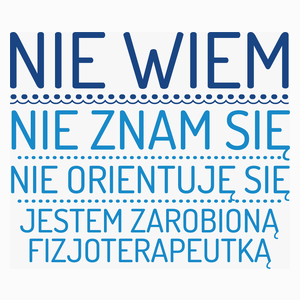 Nie Wiem Nie Znam Się Zarobioną Jestem Fizjoterapeutka - Poduszka Biała